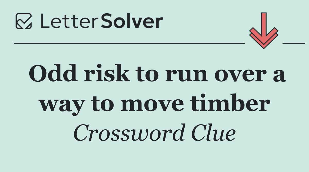 Odd risk to run over a way to move timber