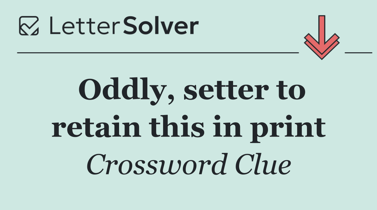 Oddly, setter to retain this in print