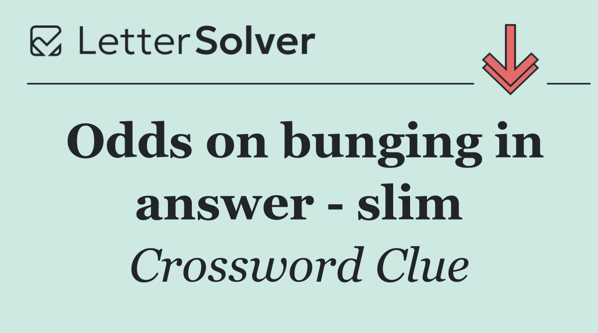 Odds on bunging in answer   slim