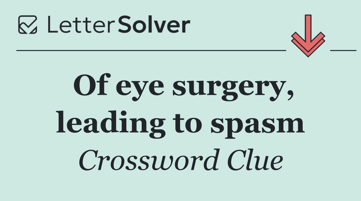 Of eye surgery, leading to spasm