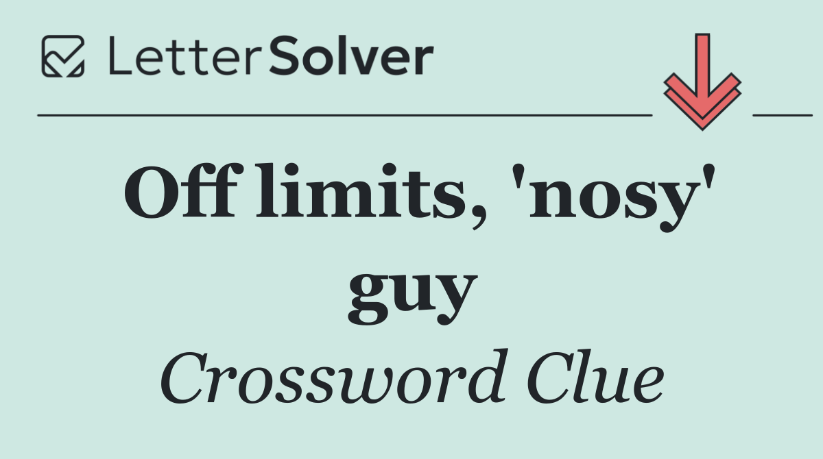 Off limits, 'nosy' guy