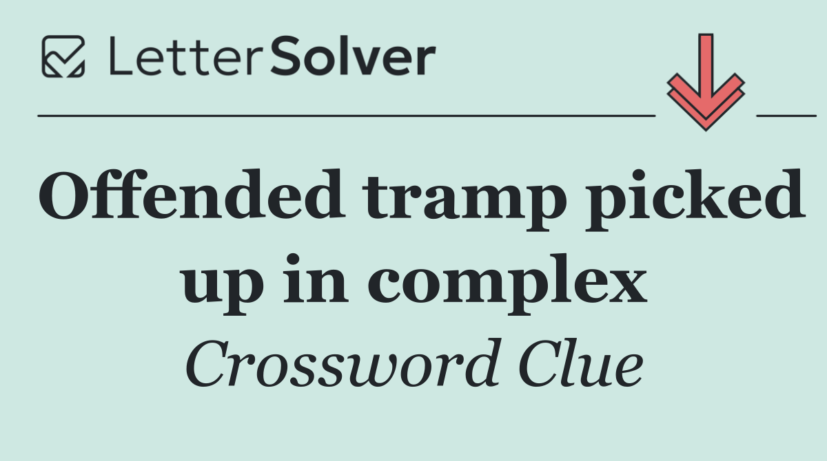 Offended tramp picked up in complex