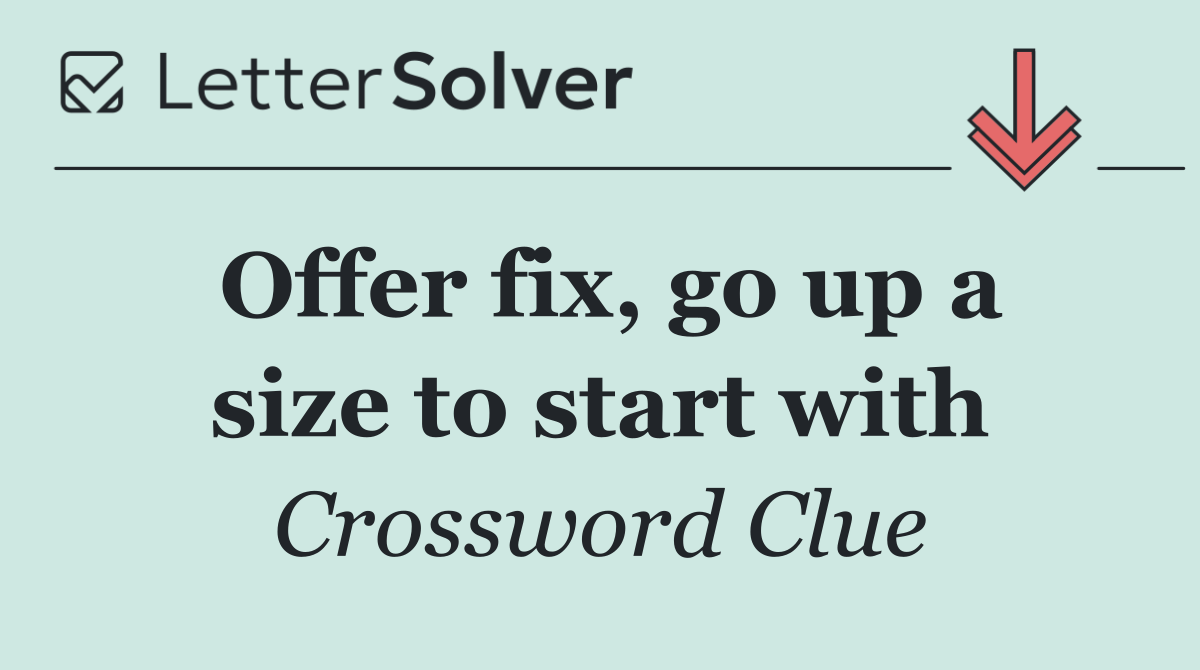 Offer fix, go up a size to start with