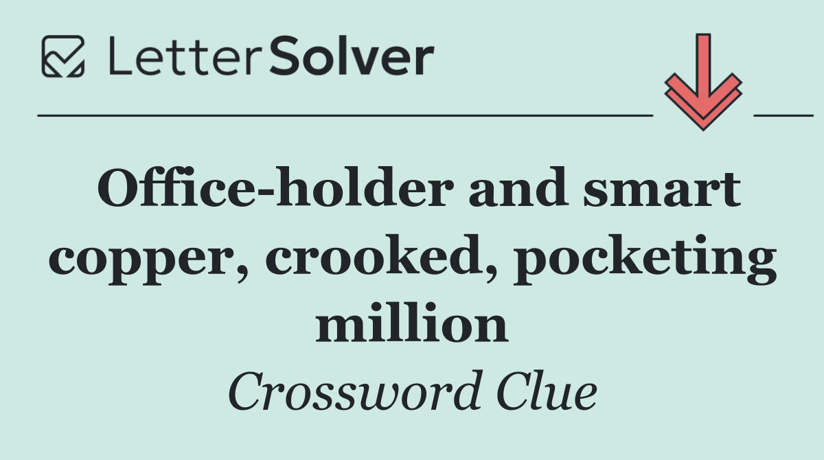 Office holder and smart copper, crooked, pocketing million