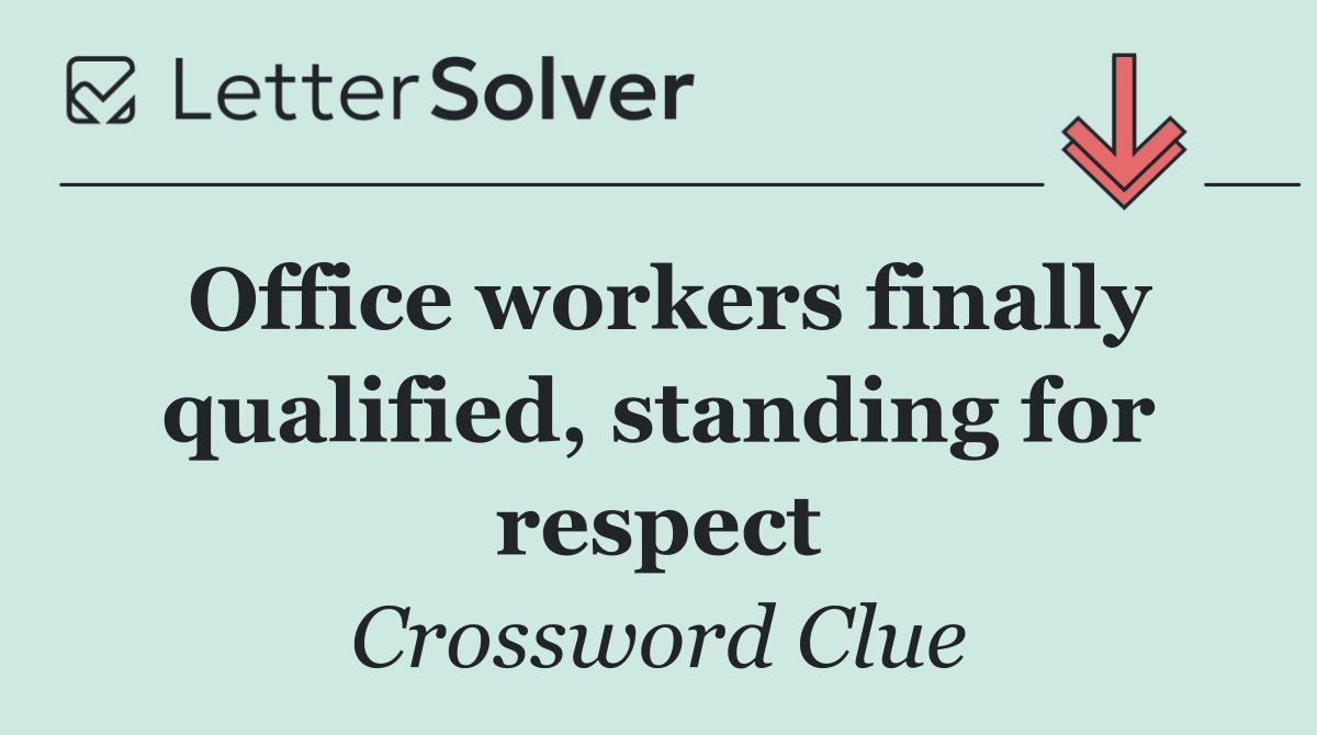Office workers finally qualified, standing for respect