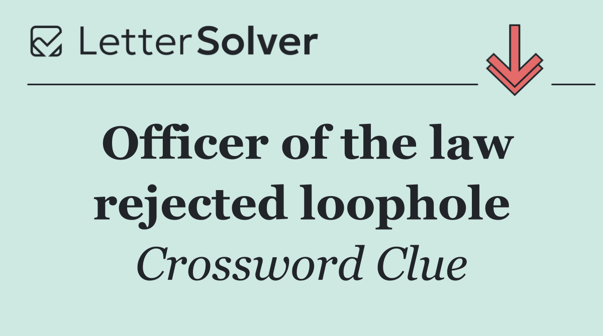 Officer of the law rejected loophole
