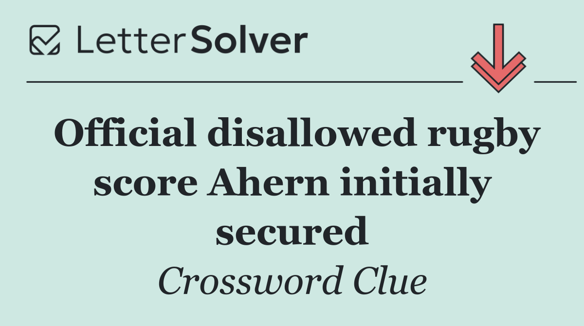 Official disallowed rugby score Ahern initially secured