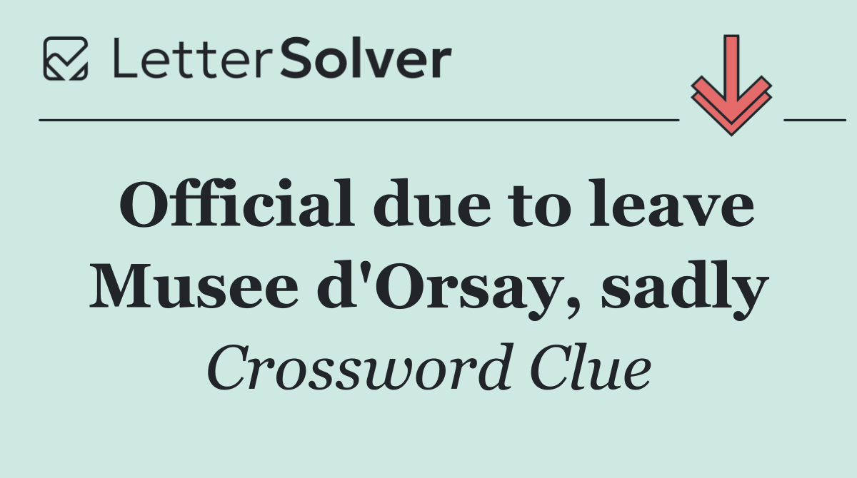 Official due to leave Musee d'Orsay, sadly