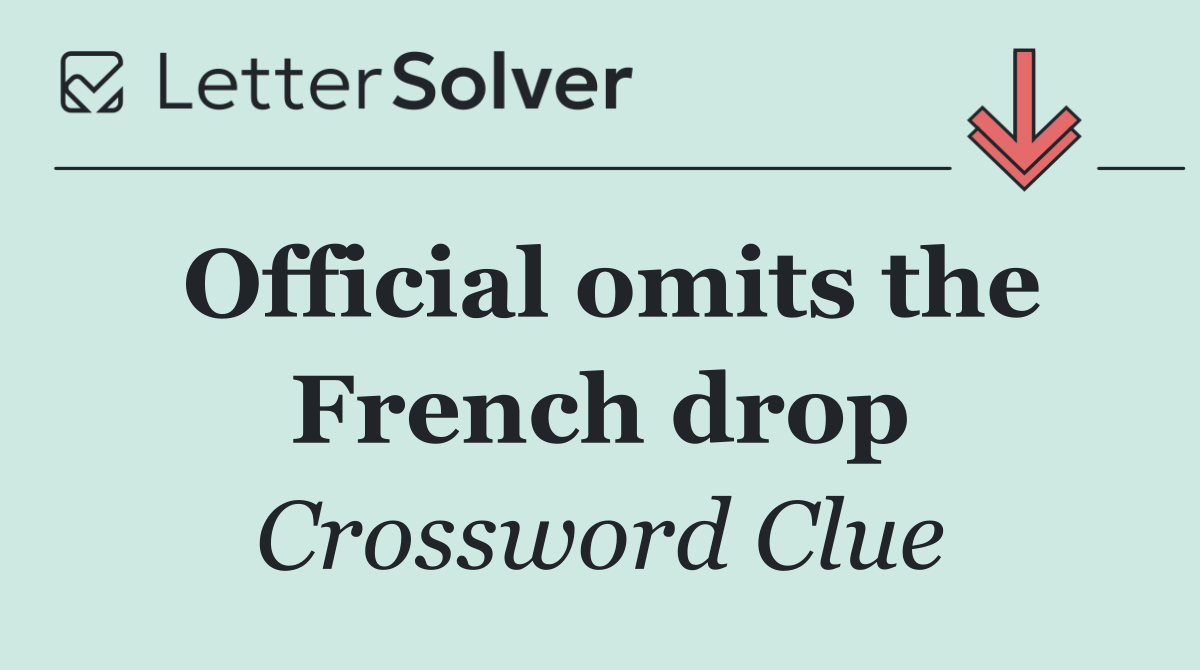 Official omits the French drop