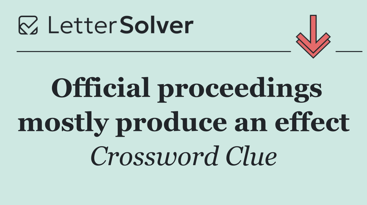Official proceedings mostly produce an effect