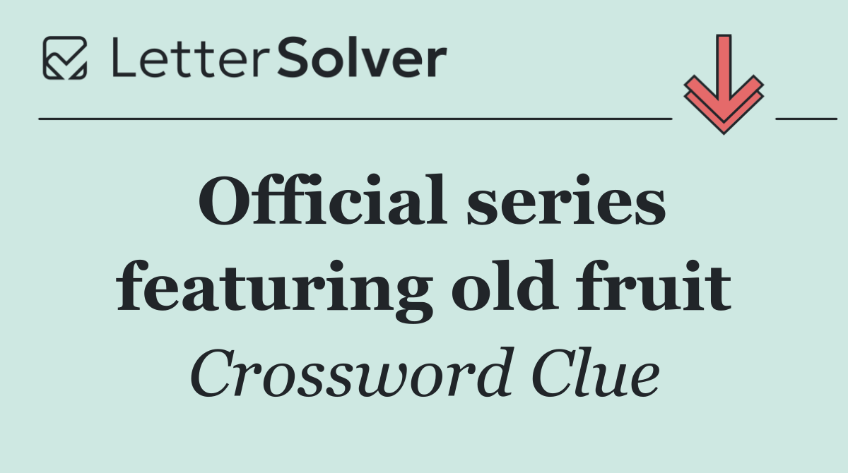 Official series featuring old fruit