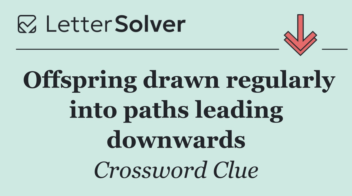 Offspring drawn regularly into paths leading downwards