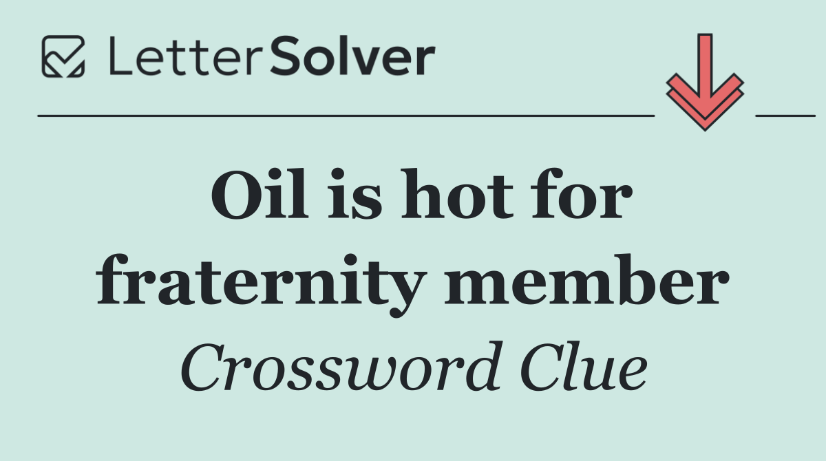 Oil is hot for fraternity member