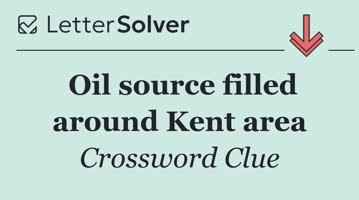 Oil source filled around Kent area