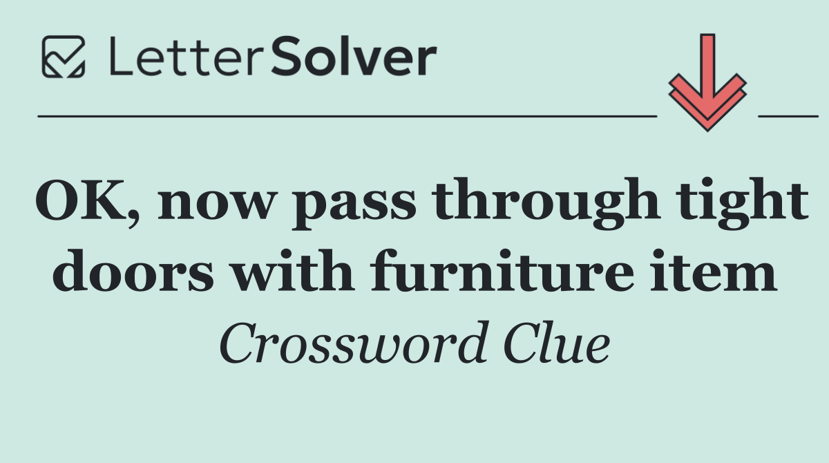 OK, now pass through tight doors with furniture item