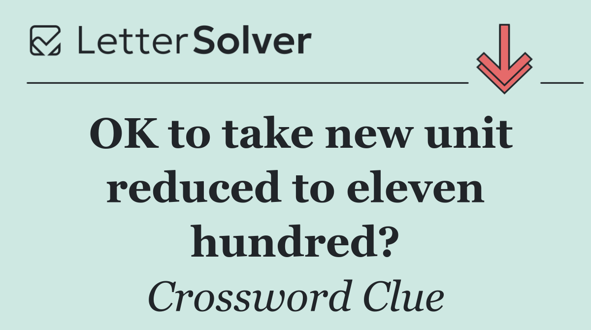 OK to take new unit reduced to eleven hundred?