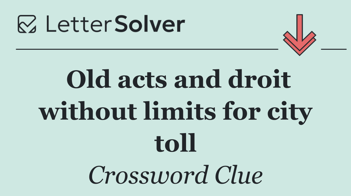 Old acts and droit without limits for city toll
