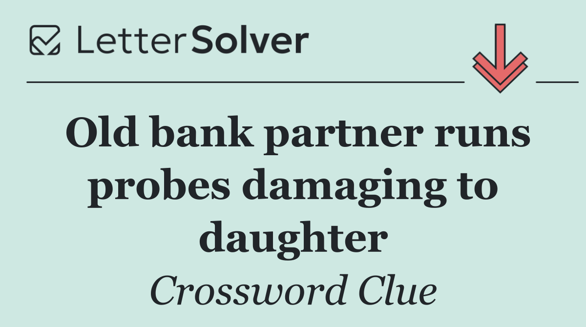 Old bank partner runs probes damaging to daughter