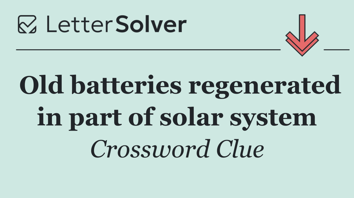 Old batteries regenerated in part of solar system