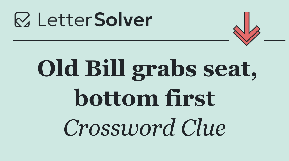 Old Bill grabs seat, bottom first
