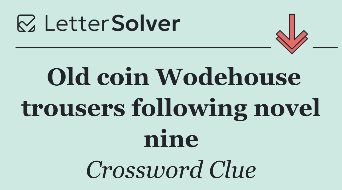Old coin Wodehouse trousers following novel nine