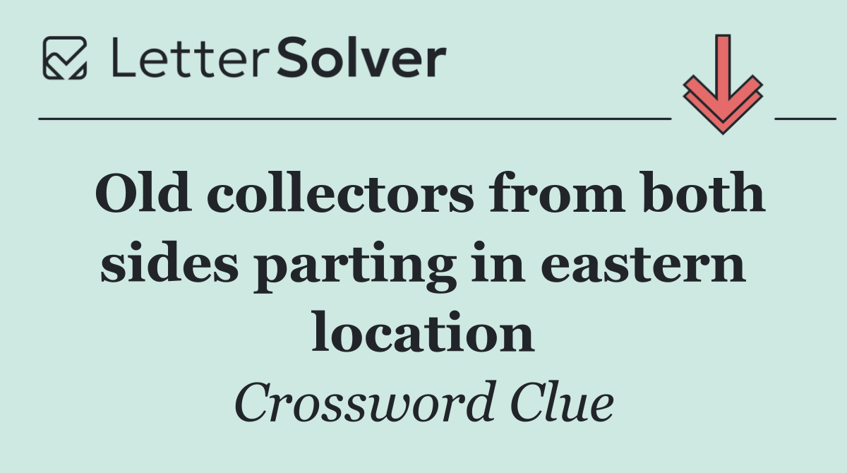 Old collectors from both sides parting in eastern location