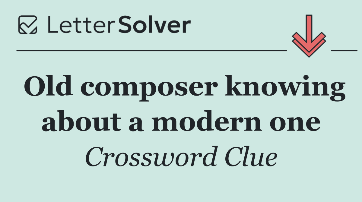 Old composer knowing about a modern one