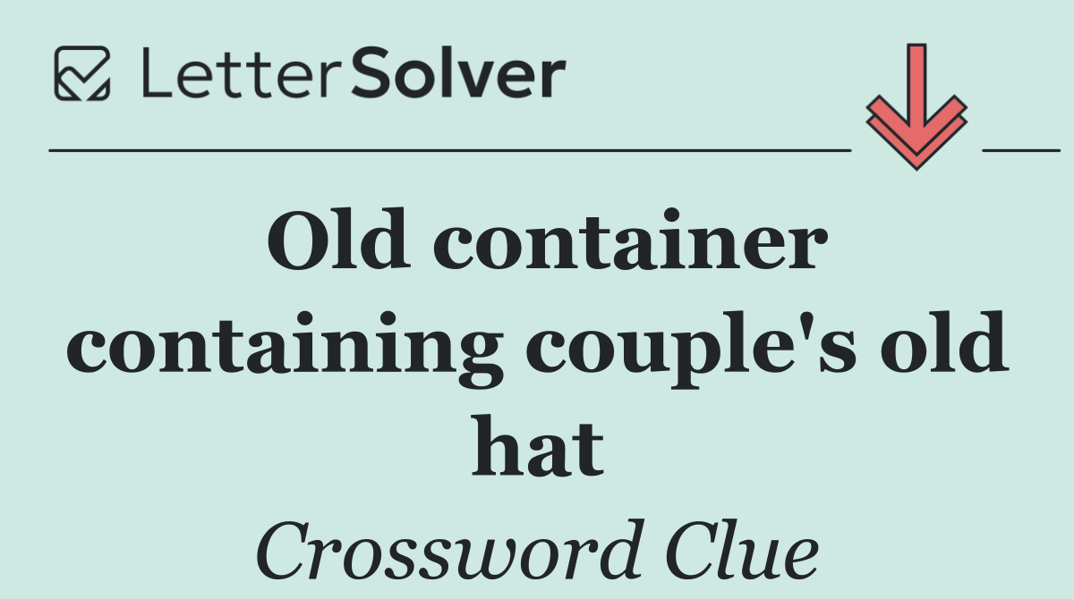 Old container containing couple's old hat