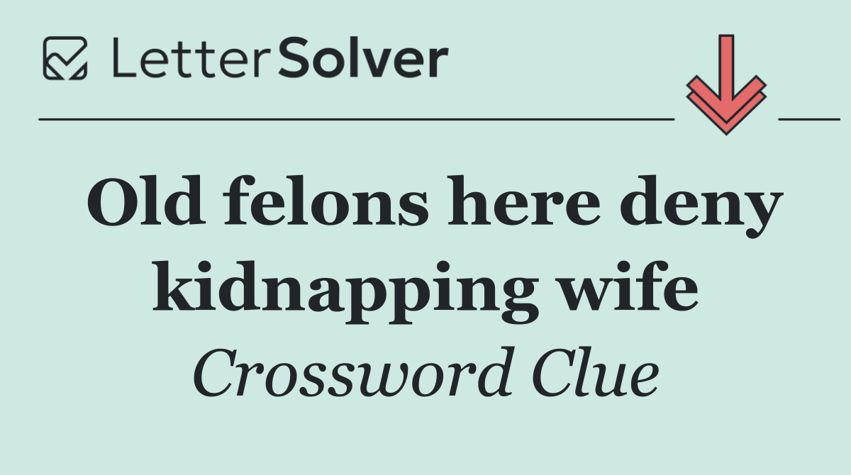 Old felons here deny kidnapping wife