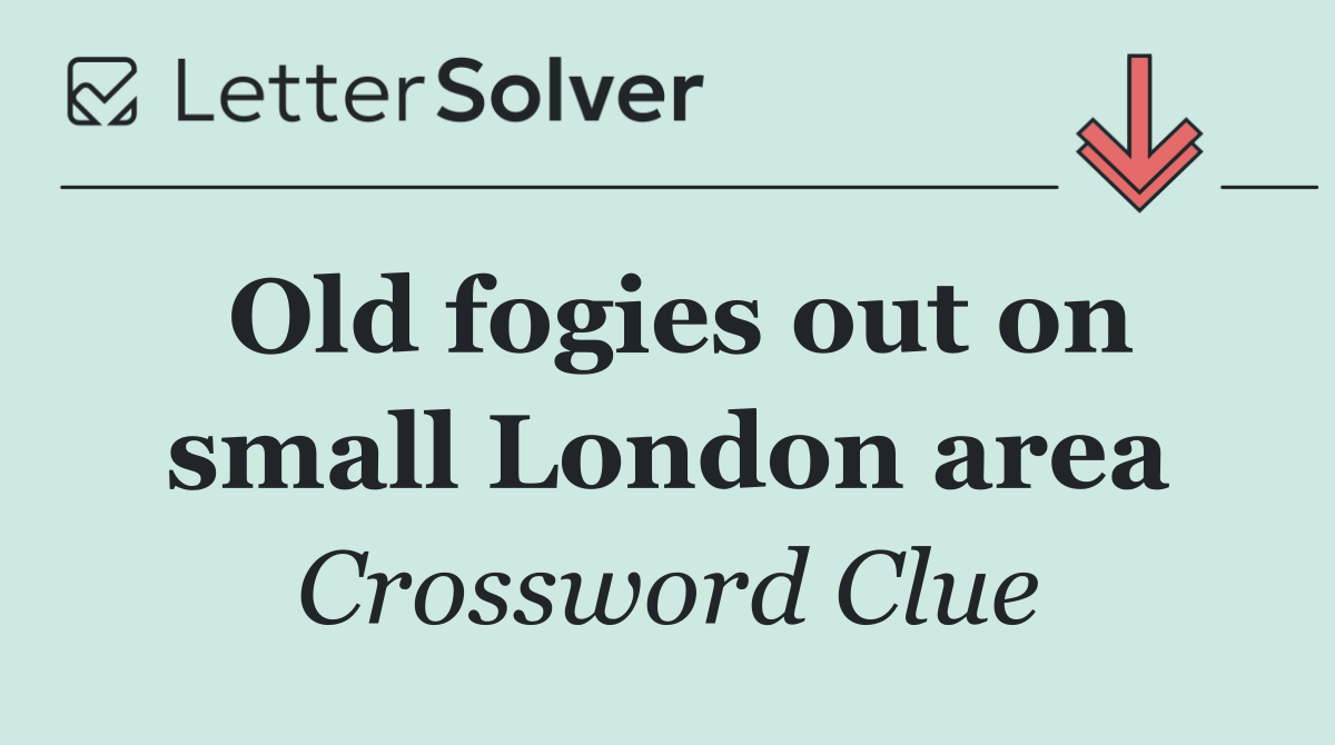 Old fogies out on small London area