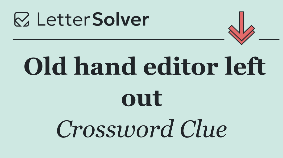 Old hand editor left out