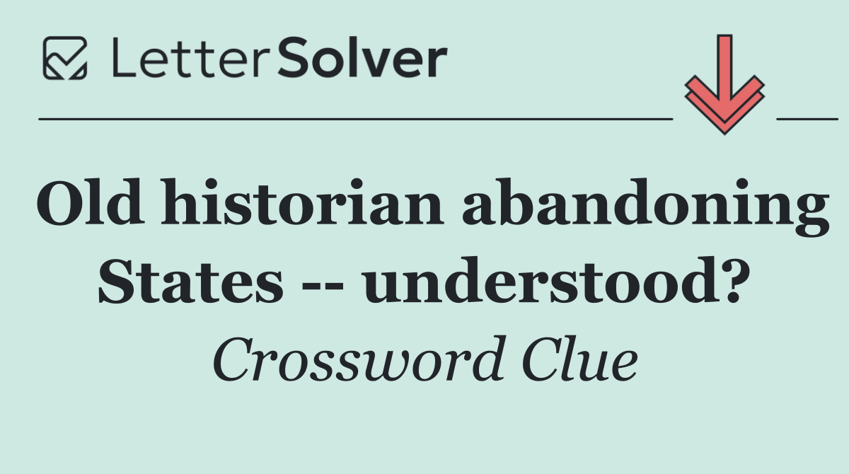 Old historian abandoning States    understood?