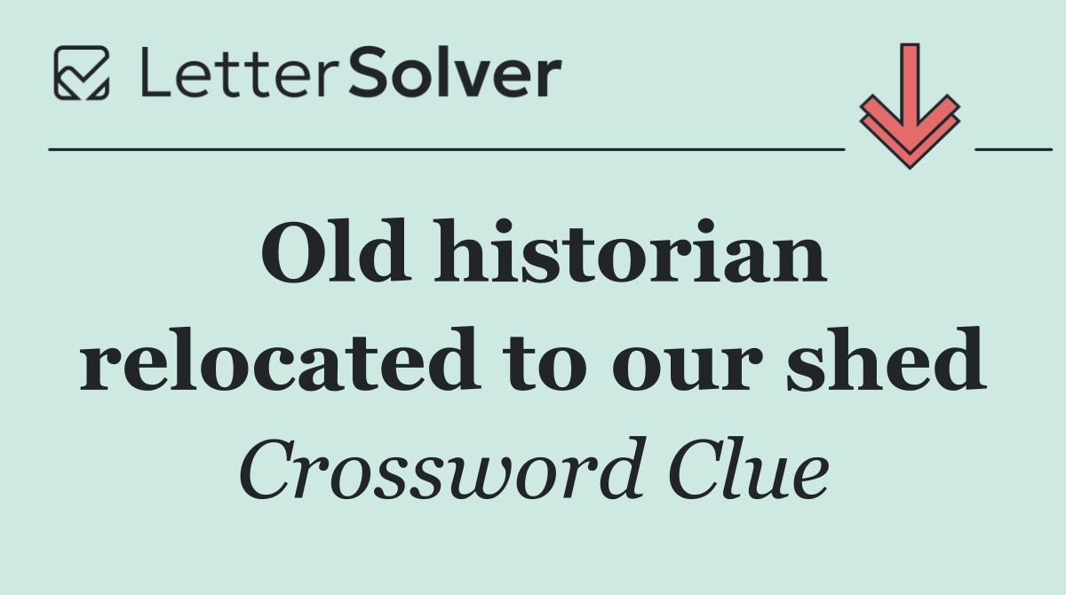 Old historian relocated to our shed