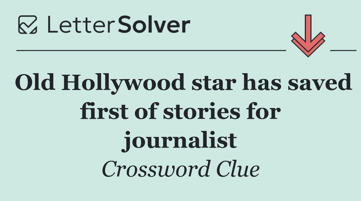 Old Hollywood star has saved first of stories for journalist