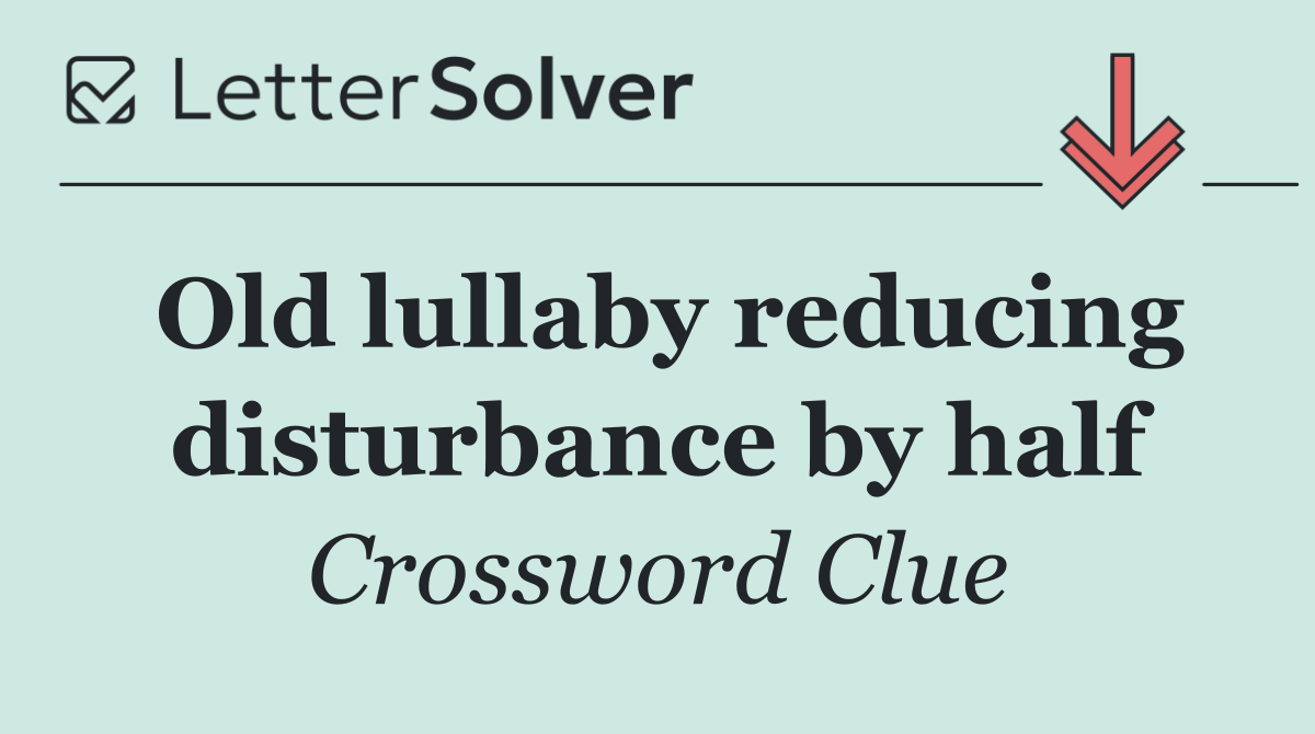 Old lullaby reducing disturbance by half