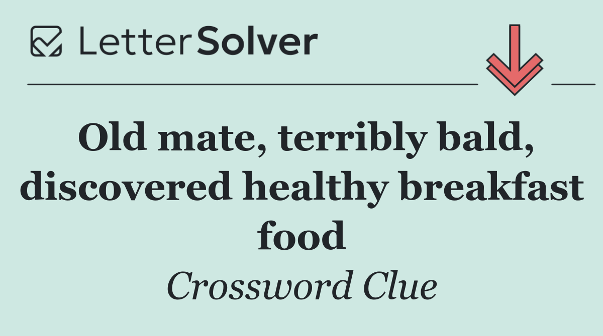 Old mate, terribly bald, discovered healthy breakfast food