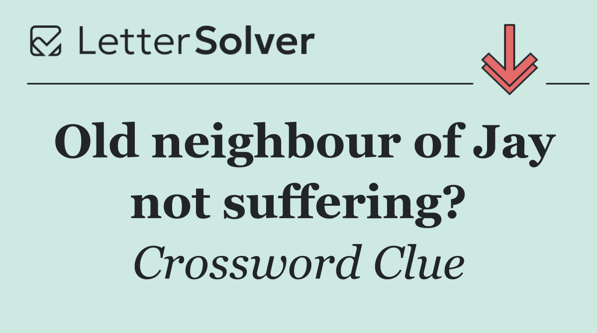 Old neighbour of Jay not suffering?