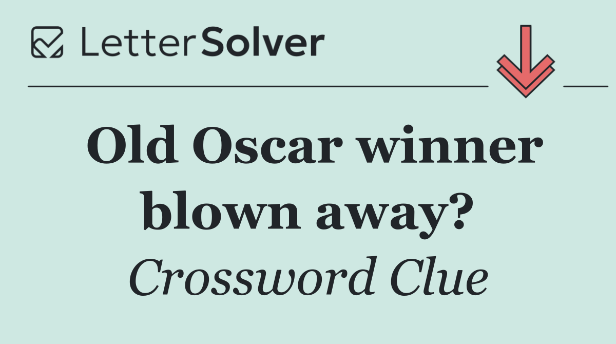 Old Oscar winner blown away?