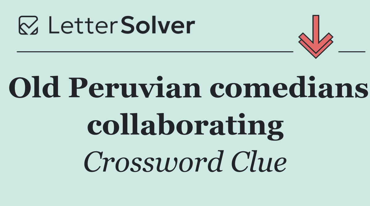 Old Peruvian comedians collaborating
