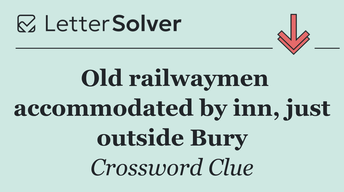 Old railwaymen accommodated by inn, just outside Bury