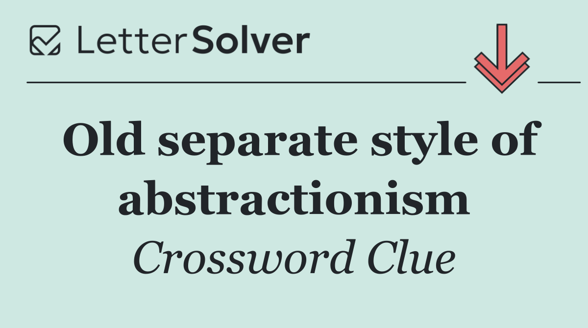 Old separate style of abstractionism