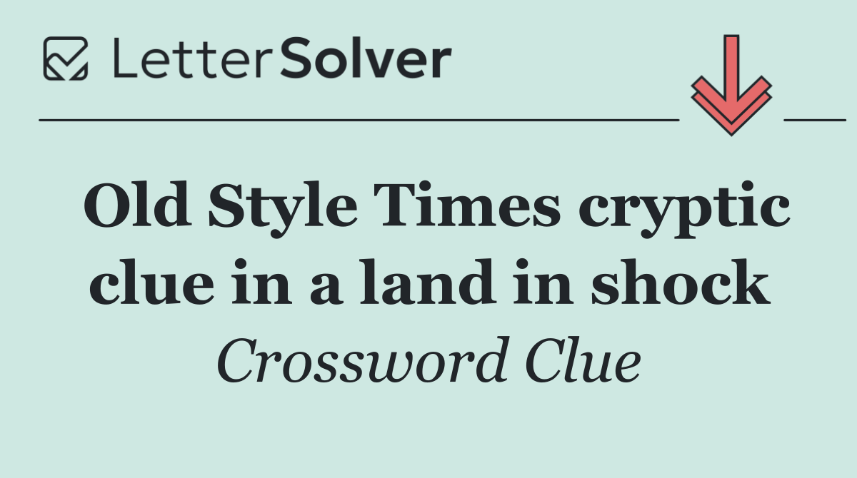 Old Style Times cryptic clue in a land in shock