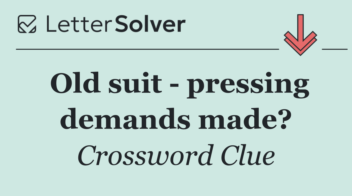 Old suit   pressing demands made?