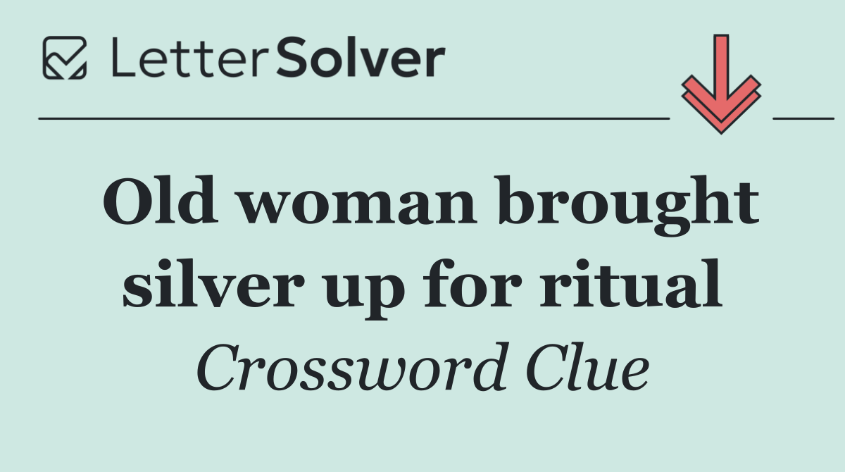 Old woman brought silver up for ritual