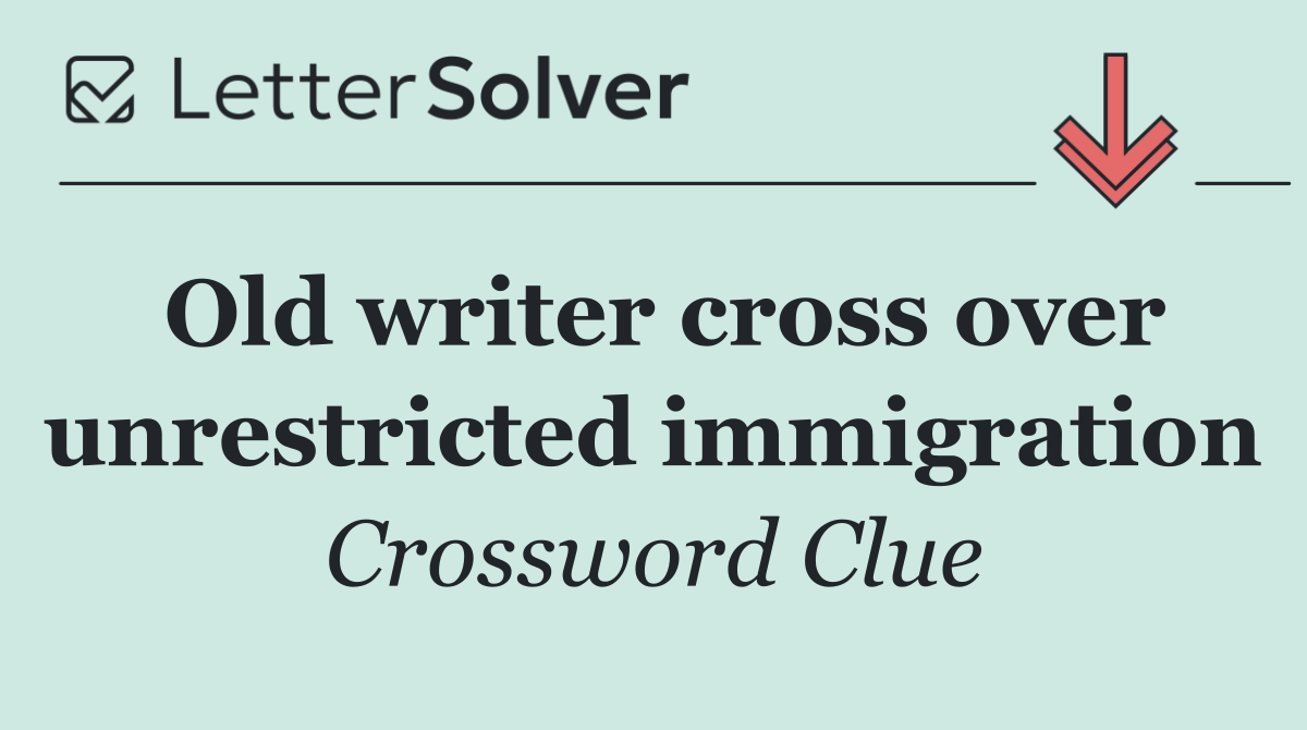 Old writer cross over unrestricted immigration