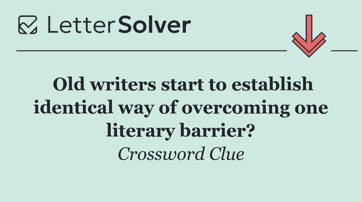 Old writers start to establish identical way of overcoming one literary barrier?