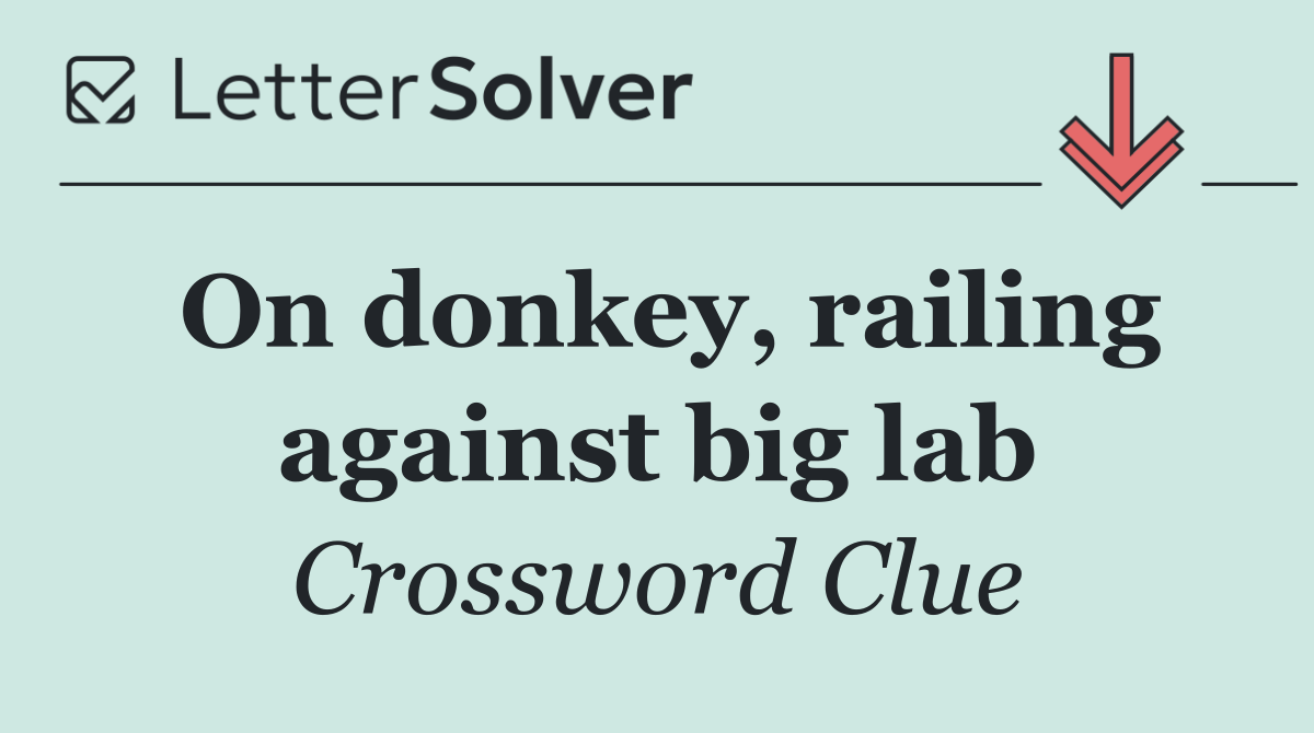 On donkey, railing against big lab