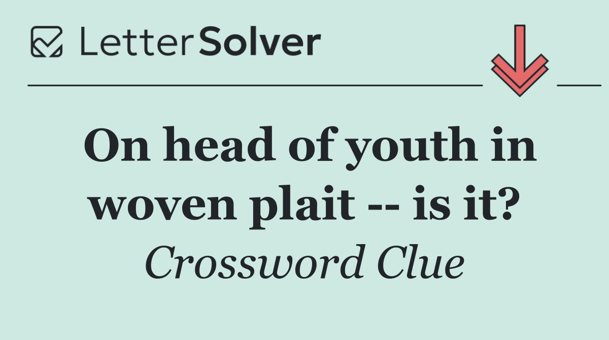 On head of youth in woven plait    is it?