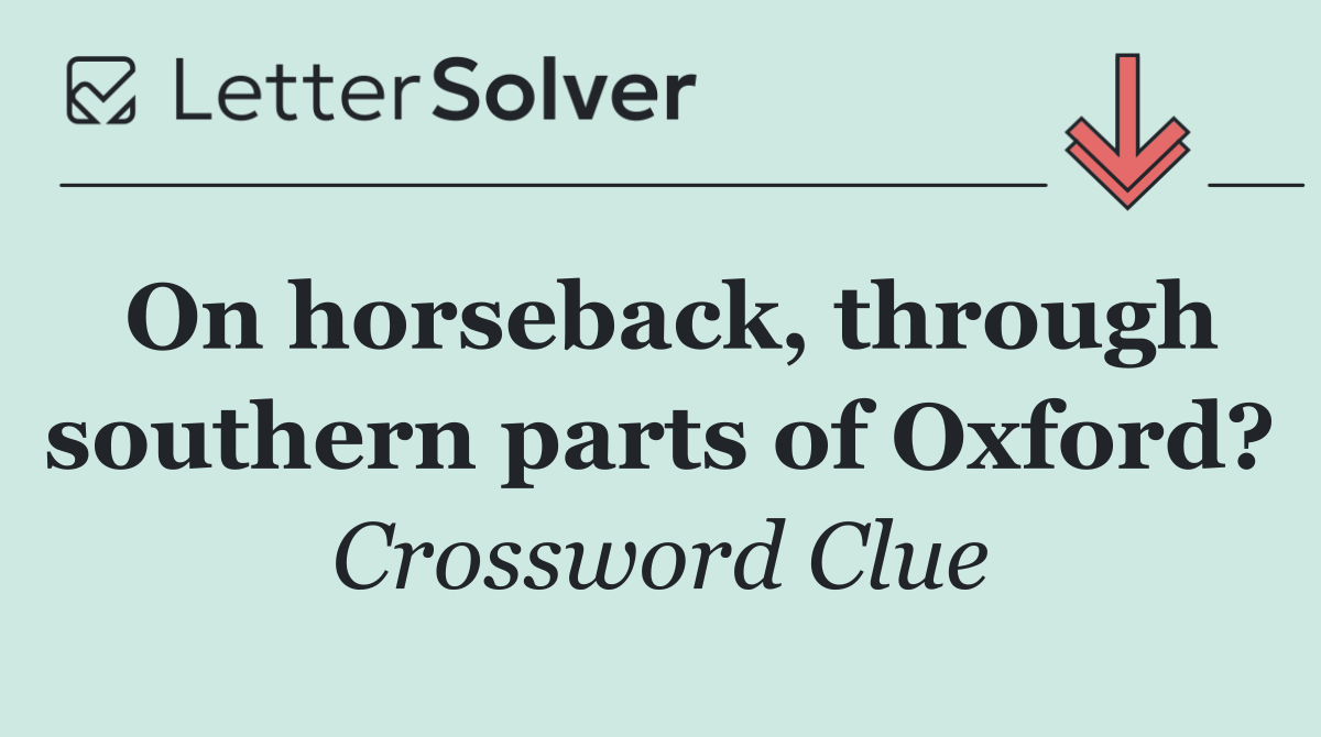 On horseback, through southern parts of Oxford?