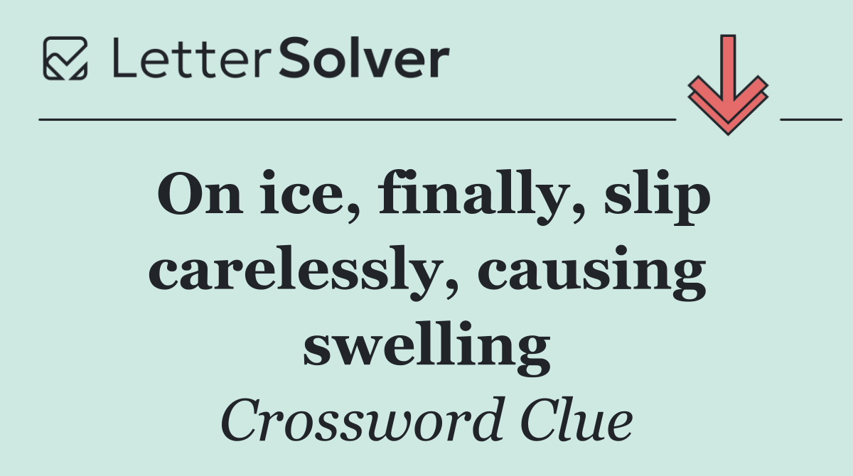 On ice, finally, slip carelessly, causing swelling